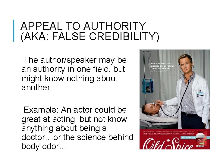 APPEAL TO AUTHORITY (AKA: FALSE CREDIBILITY) The author/speaker may be an authority in one