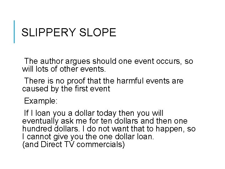 SLIPPERY SLOPE The author argues should one event occurs, so will lots of other