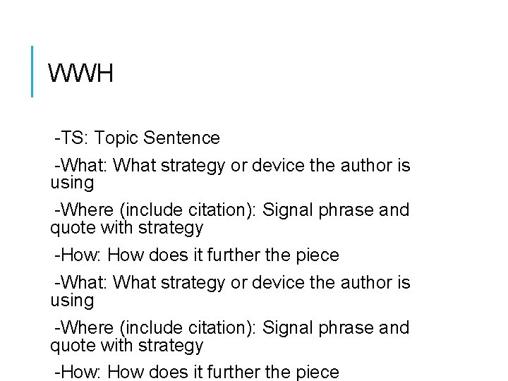 WWH -TS: Topic Sentence -What: What strategy or device the author is using -Where