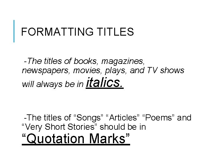 FORMATTING TITLES -The titles of books, magazines, newspapers, movies, plays, and TV shows will