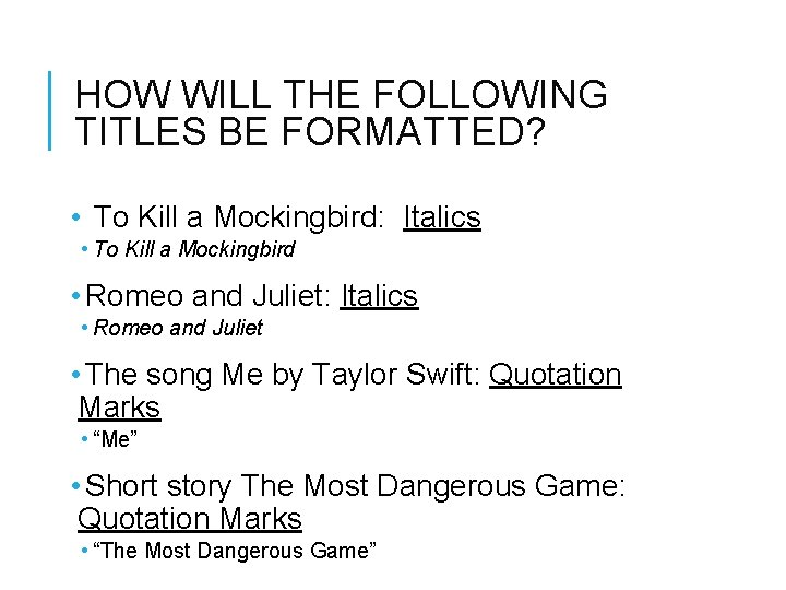 HOW WILL THE FOLLOWING TITLES BE FORMATTED? • To Kill a Mockingbird: Italics •