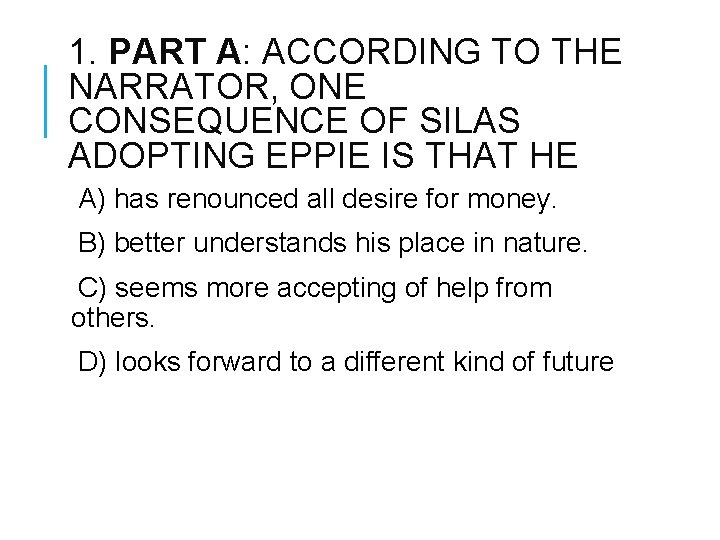 1. PART A: ACCORDING TO THE NARRATOR, ONE CONSEQUENCE OF SILAS ADOPTING EPPIE IS