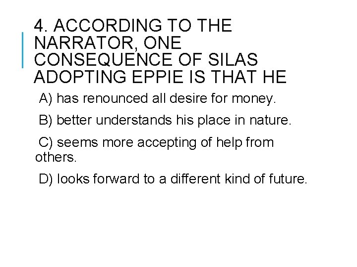 4. ACCORDING TO THE NARRATOR, ONE CONSEQUENCE OF SILAS ADOPTING EPPIE IS THAT HE