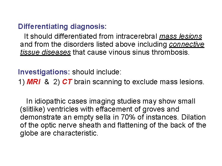 Differentiating diagnosis: It should differentiated from intracerebral mass lesions and from the disorders listed Differentiating diagnosis: It should differentiated from intracerebral mass lesions and from the disorders listed