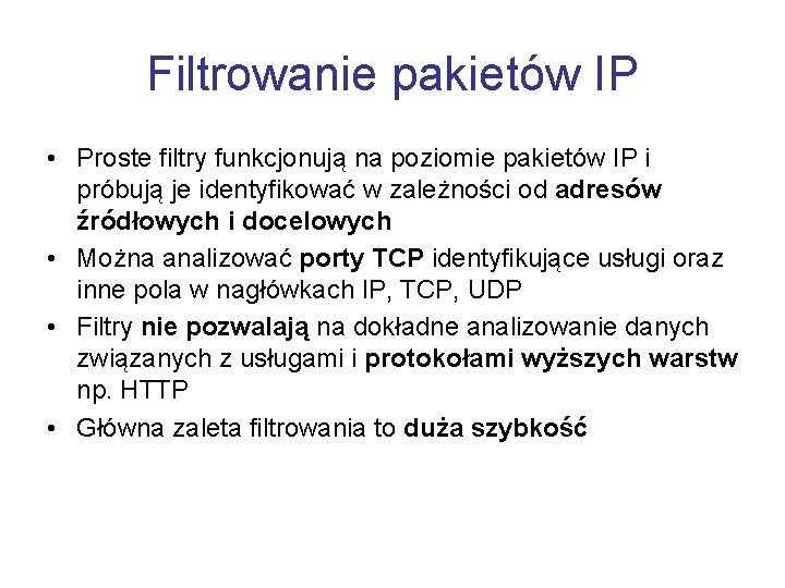 Filtrowanie pakietów IP • Proste filtry funkcjonują na poziomie pakietów IP i próbują je