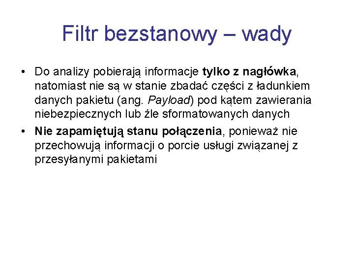 Filtr bezstanowy – wady • Do analizy pobierają informacje tylko z nagłówka, natomiast nie
