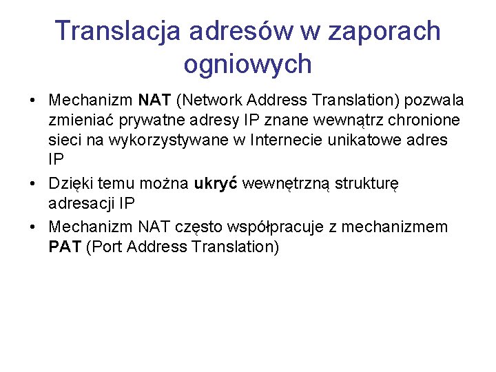 Translacja adresów w zaporach ogniowych • Mechanizm NAT (Network Address Translation) pozwala zmieniać prywatne