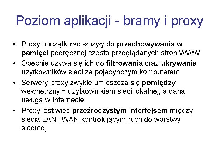 Poziom aplikacji - bramy i proxy • Proxy początkowo służyły do przechowywania w pamięci
