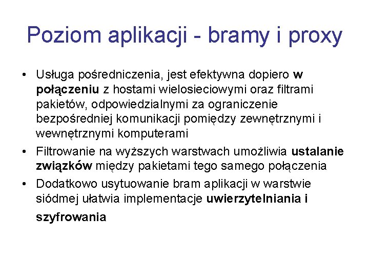 Poziom aplikacji - bramy i proxy • Usługa pośredniczenia, jest efektywna dopiero w połączeniu