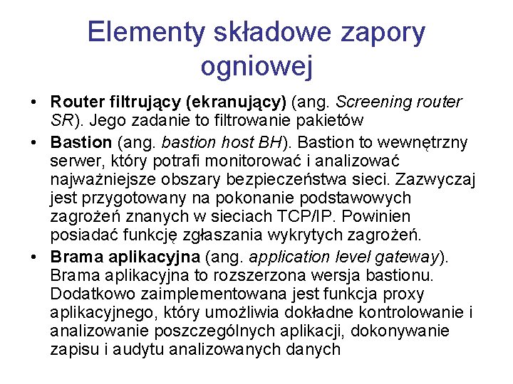 Elementy składowe zapory ogniowej • Router filtrujący (ekranujący) (ang. Screening router SR). Jego zadanie
