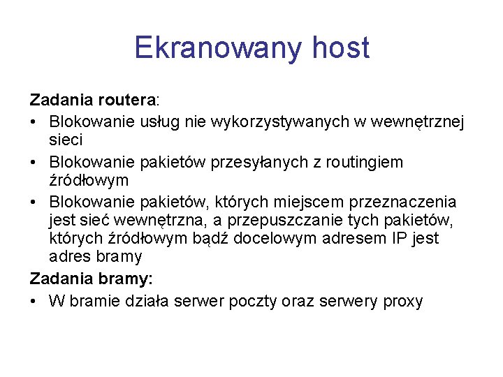 Ekranowany host Zadania routera: • Blokowanie usług nie wykorzystywanych w wewnętrznej sieci • Blokowanie