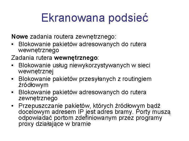 Ekranowana podsieć Nowe zadania routera zewnętrznego: • Blokowanie pakietów adresowanych do rutera wewnętrznego Zadania