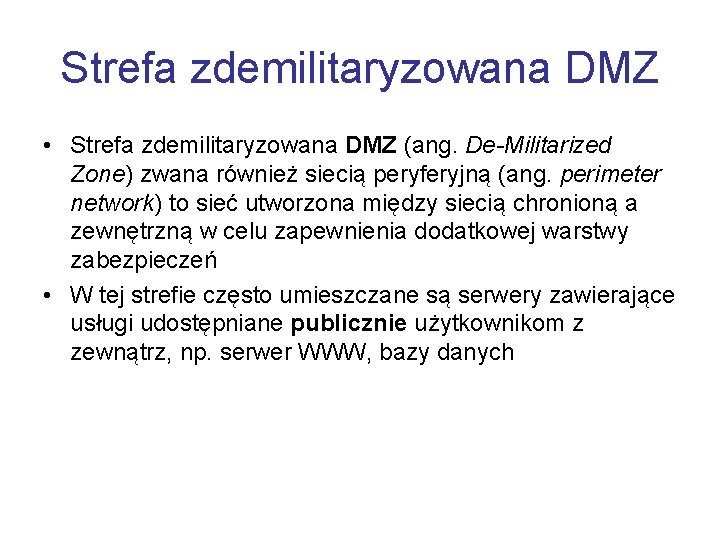 Strefa zdemilitaryzowana DMZ • Strefa zdemilitaryzowana DMZ (ang. De-Militarized Zone) zwana również siecią peryferyjną