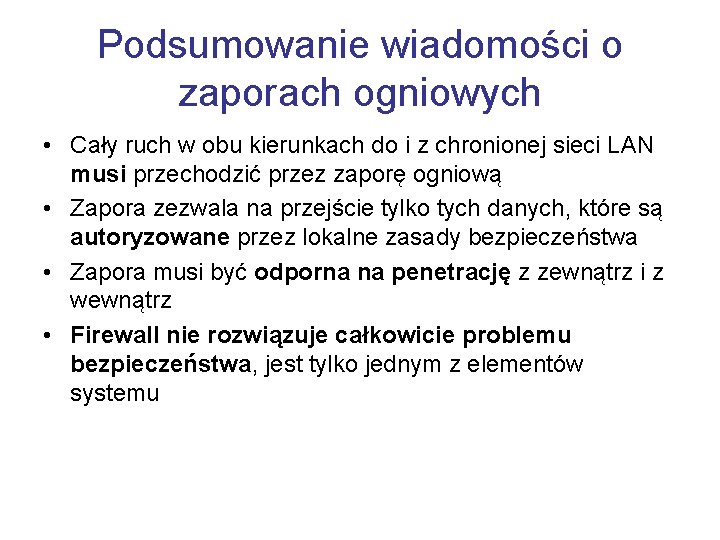 Podsumowanie wiadomości o zaporach ogniowych • Cały ruch w obu kierunkach do i z