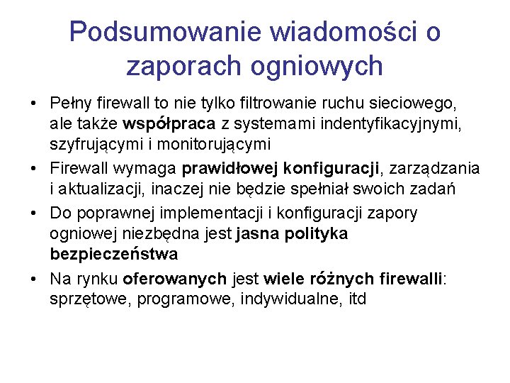 Podsumowanie wiadomości o zaporach ogniowych • Pełny firewall to nie tylko filtrowanie ruchu sieciowego,