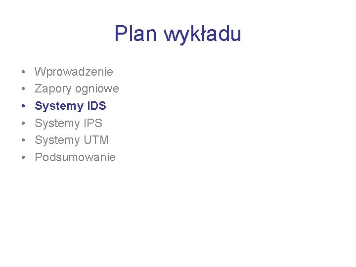 Plan wykładu • • • Wprowadzenie Zapory ogniowe Systemy IDS Systemy IPS Systemy UTM