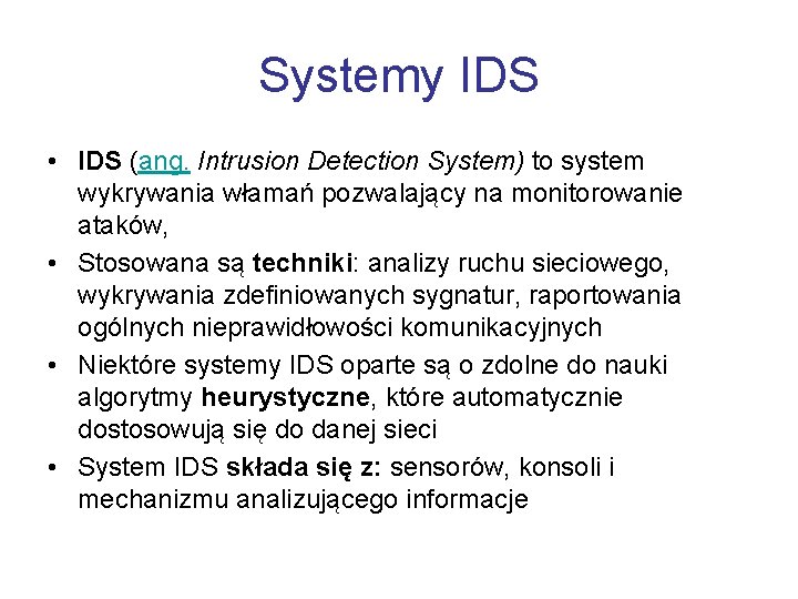 Systemy IDS • IDS (ang. Intrusion Detection System) to system wykrywania włamań pozwalający na