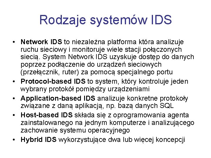 Rodzaje systemów IDS • Network IDS to niezależna platforma która analizuje ruchu sieciowy i