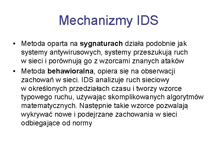 Mechanizmy IDS • Metoda oparta na sygnaturach działa podobnie jak systemy antywirusowych, systemy przeszukują