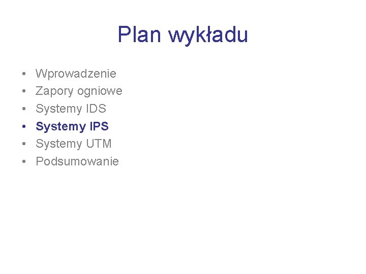 Plan wykładu • • • Wprowadzenie Zapory ogniowe Systemy IDS Systemy IPS Systemy UTM