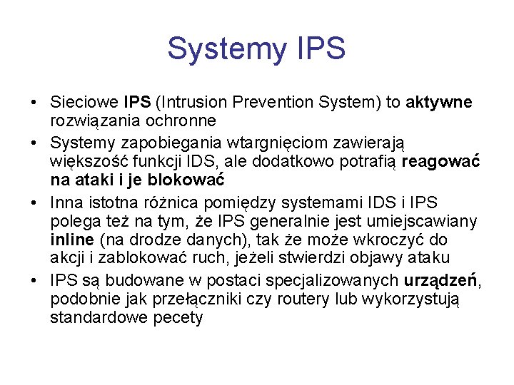Systemy IPS • Sieciowe IPS (Intrusion Prevention System) to aktywne rozwiązania ochronne • Systemy