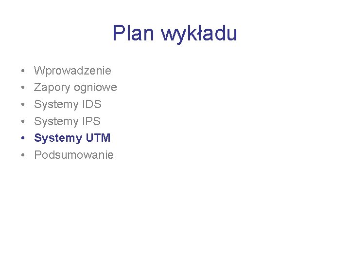 Plan wykładu • • • Wprowadzenie Zapory ogniowe Systemy IDS Systemy IPS Systemy UTM