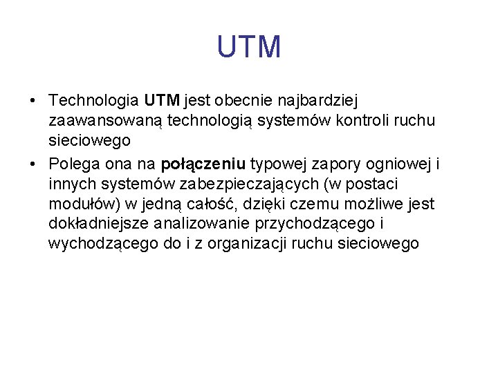 UTM • Technologia UTM jest obecnie najbardziej zaawansowaną technologią systemów kontroli ruchu sieciowego •