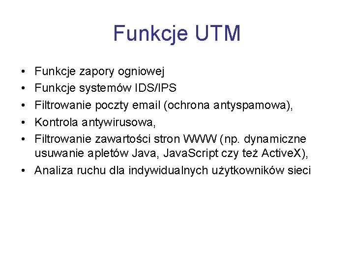 Funkcje UTM • • • Funkcje zapory ogniowej Funkcje systemów IDS/IPS Filtrowanie poczty email