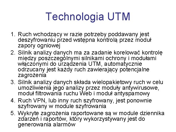 Technologia UTM 1. Ruch wchodzący w razie potrzeby poddawany jest deszyfrowaniu przed wstępna kontrolą