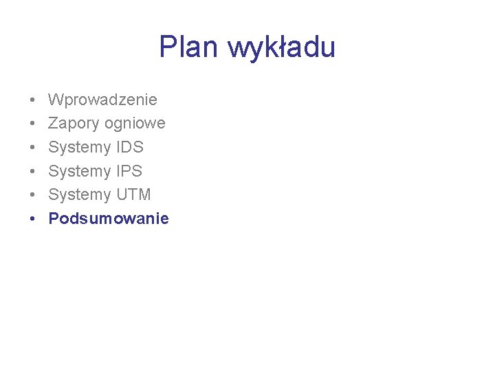 Plan wykładu • • • Wprowadzenie Zapory ogniowe Systemy IDS Systemy IPS Systemy UTM