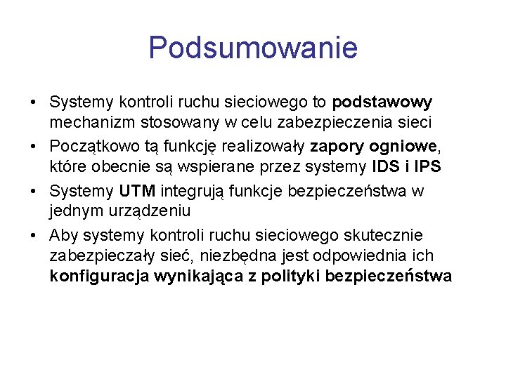 Podsumowanie • Systemy kontroli ruchu sieciowego to podstawowy mechanizm stosowany w celu zabezpieczenia sieci