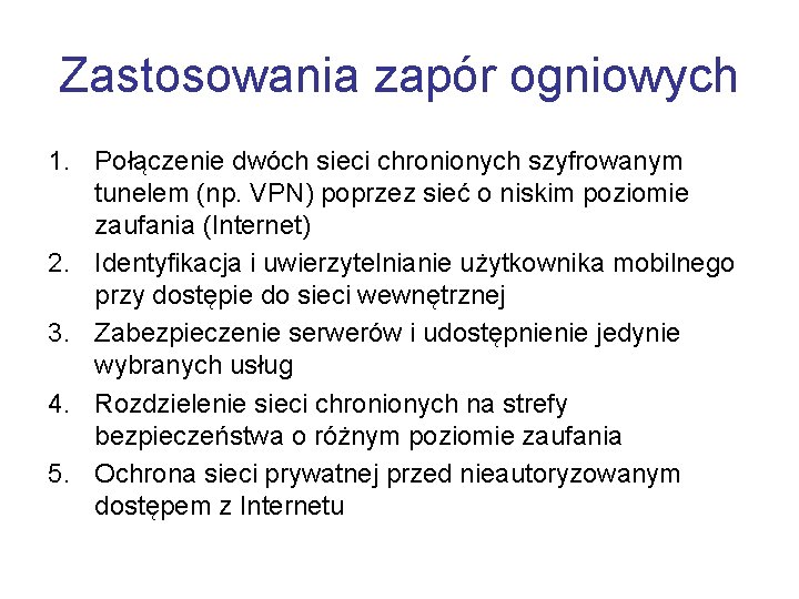 Zastosowania zapór ogniowych 1. Połączenie dwóch sieci chronionych szyfrowanym tunelem (np. VPN) poprzez sieć