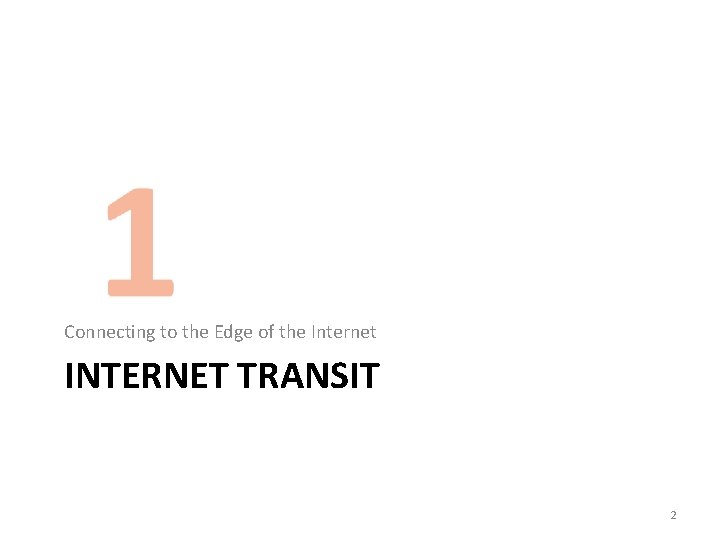 Connecting to the Edge of the Internet INTERNET TRANSIT 2 