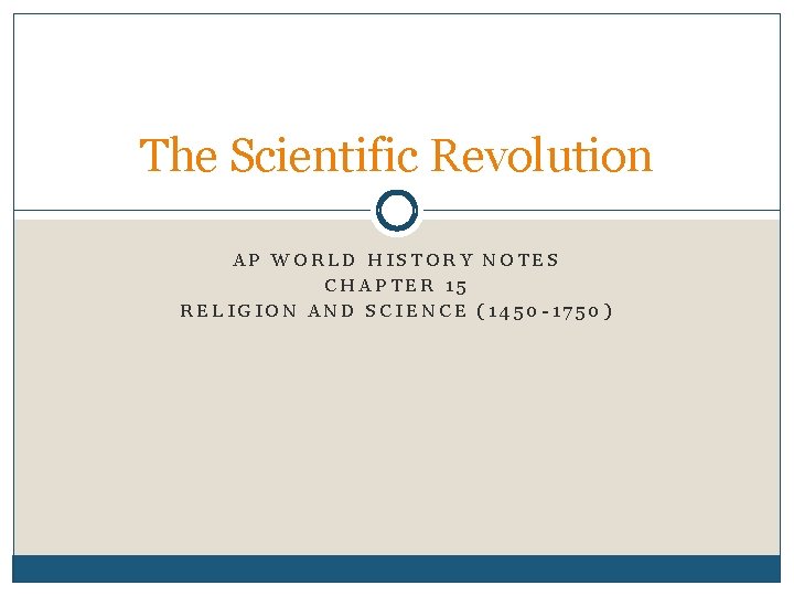 The Scientific Revolution AP WORLD HISTORY NOTES CHAPTER 15 RELIGION AND SCIENCE (1450 -1750)