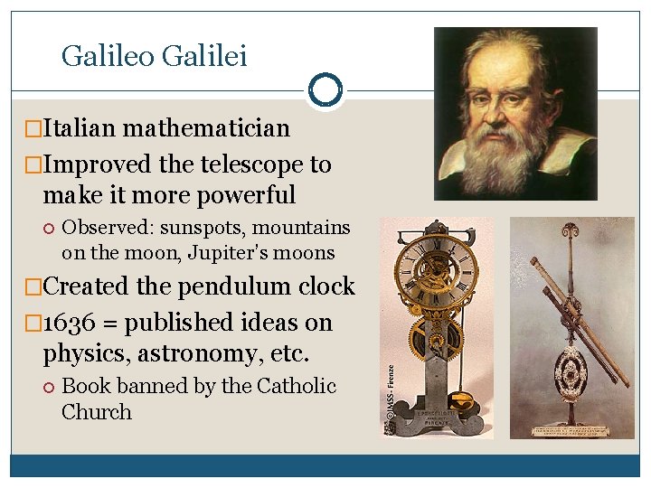 Galileo Galilei �Italian mathematician �Improved the telescope to make it more powerful Observed: sunspots,