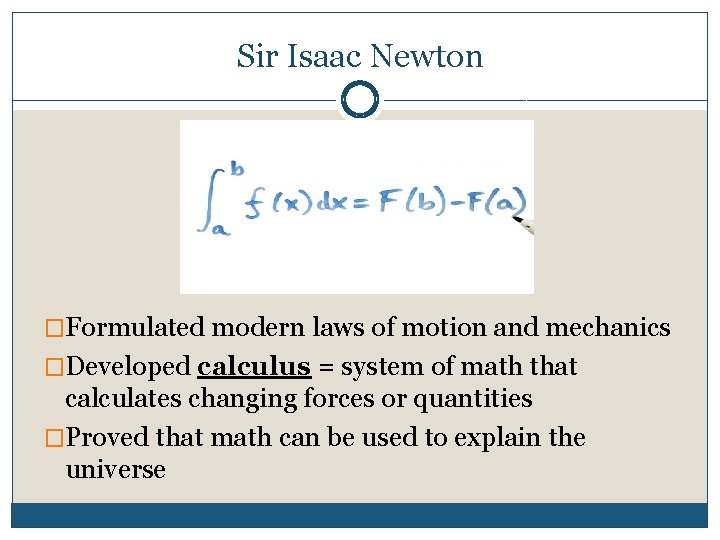 Sir Isaac Newton �Formulated modern laws of motion and mechanics �Developed calculus = system
