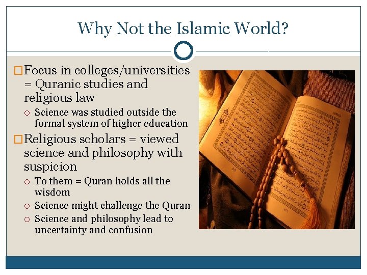 Why Not the Islamic World? �Focus in colleges/universities = Quranic studies and religious law