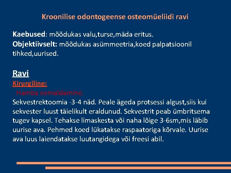 Kroonilise odontogeense osteomüeliidi ravi Kaebused: mõõdukas valu, turse, mäda eritus. Objektiivselt: mõõdukas asümmeetria, koed