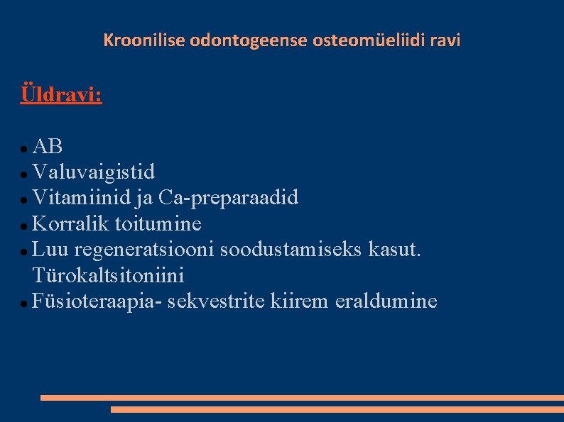 Kroonilise odontogeense osteomüeliidi ravi Üldravi: AB Valuvaigistid Vitamiinid ja Ca-preparaadid Korralik toitumine Luu regeneratsiooni
