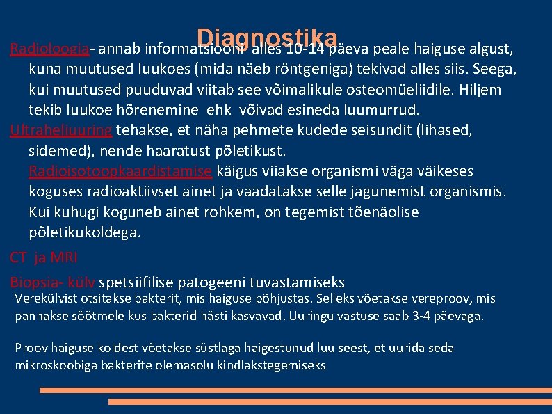Diagnostika Radioloogia- annab informatsiooni alles 10 -14 päeva peale haiguse algust, kuna muutused luukoes