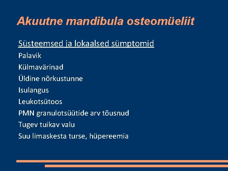 Akuutne mandibula osteomüeliit Süsteemsed ja lokaalsed sümptomid Palavik Külmavärinad Üldine nõrkustunne Isulangus Leukotsütoos PMN