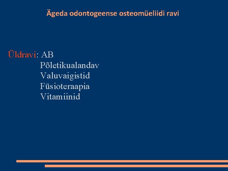 Ägeda odontogeense osteomüeliidi ravi Üldravi: AB Põletikualandav Valuvaigistid Füsioteraapia Vitamiinid 