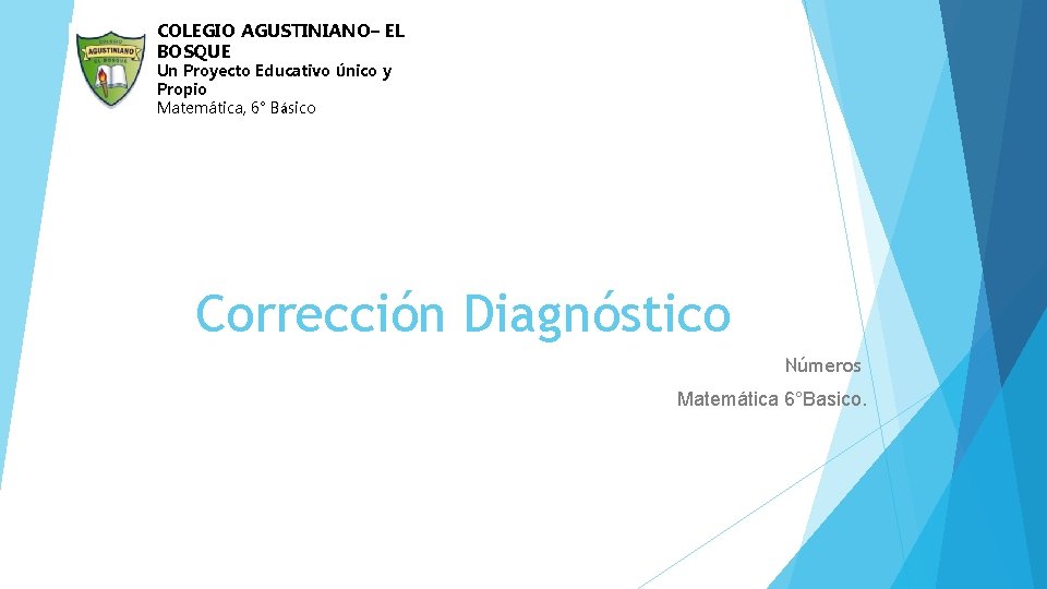 COLEGIO AGUSTINIANO– EL BOSQUE Un Proyecto Educativo Único y Propio Matemática, 6° Básico Corrección