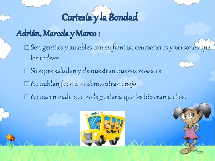 Cortesía y la Bondad Adrián, Marcela y Marco : � Son gentiles y amables