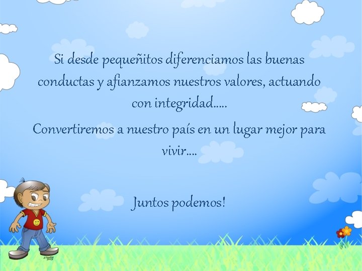 Si desde pequeñitos diferenciamos las buenas conductas y afianzamos nuestros valores, actuando con integridad….