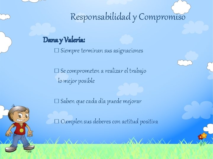 Responsabilidad y Compromiso Dana y Valeria: � Siempre terminan sus asignaciones � Se comprometen