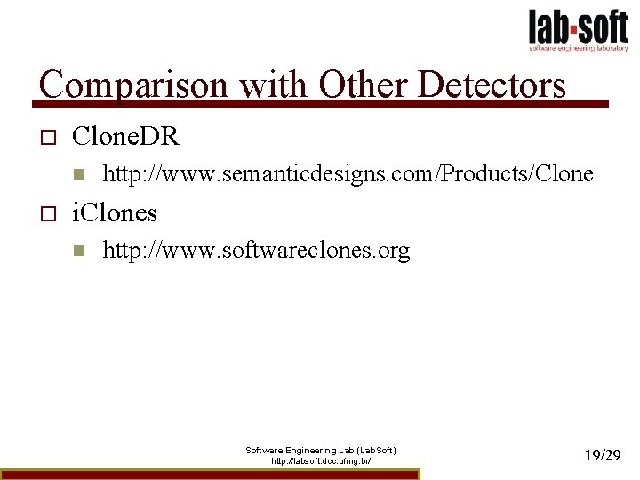 Comparison with Other Detectors o Clone. DR n o http: //www. semanticdesigns. com/Products/Clone i.