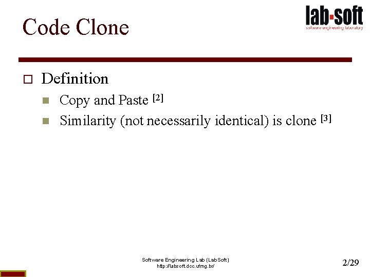 Code Clone o Definition n n Copy and Paste [2] Similarity (not necessarily identical)