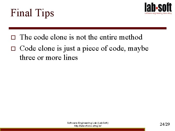 Final Tips o o The code clone is not the entire method Code clone