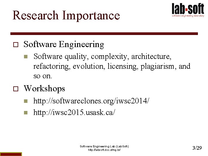 Research Importance o Software Engineering n o Software quality, complexity, architecture, refactoring, evolution, licensing,